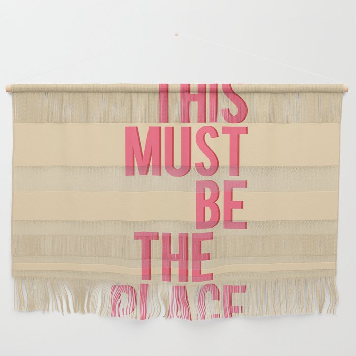 This Must Be The Place Wall Hanging