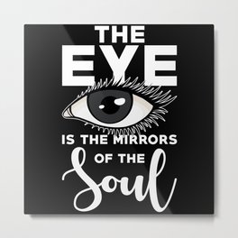 The Eye is the mirrors of the Soul Mirror Quote Metal Print
