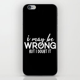 I May Be Wrong But I Doubt It Sarcasm iPhone Skin