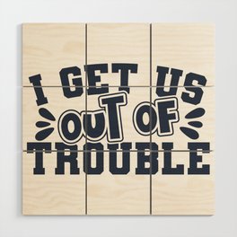 Best Friend I Get Us Out Of Trouble Wood Wall Art