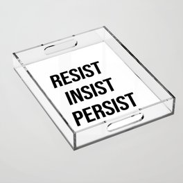 Resist insist persist Acrylic Tray