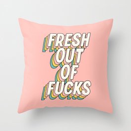 Fresh Out of Fucks Throw Pillow