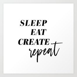 Sleep Eat Create Repeat Art Print