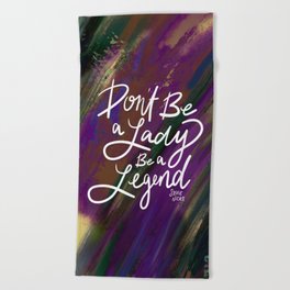 Stevie Nicks Quote - Don't be a Lady, Be a Legend Beach Towel