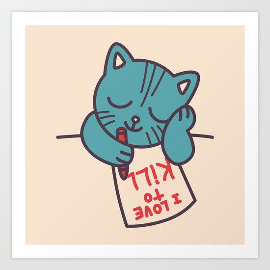 I Love To Kill Cat Art Print