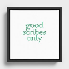 Good Scribes Only Framed Canvas