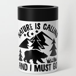 Nature Is Calling And I Must Go Can Cooler