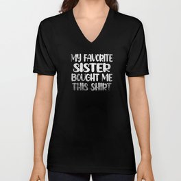 My Favorite Sister Bought Me This V Neck T Shirt