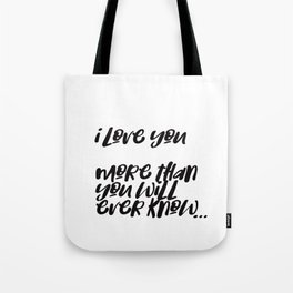 i love you more than you will ever know Tote Bag