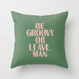 Be Groovy or Leave, Man Throw Pillow