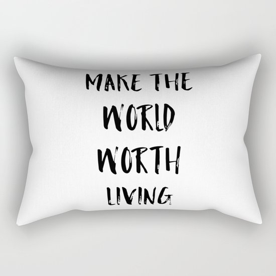 Make the world worth living Rectangular Pillow