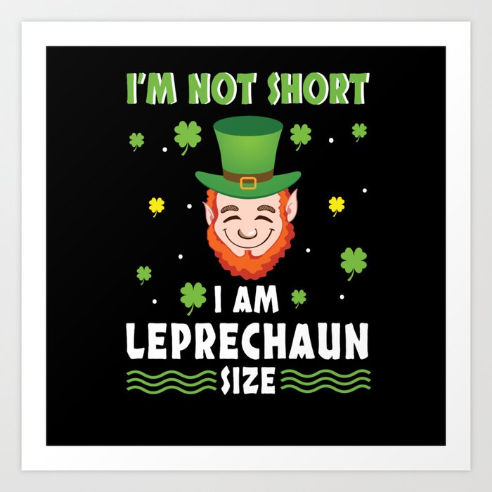 Not Short I'm Leprechaun Saint Patrick's Day Art Print