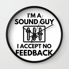 I'm A Sound Guy I Accept No Feedback Audio Engineer Humor Wall Clock