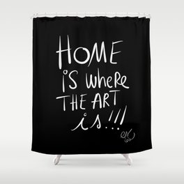 Home is where the Art is Graffiti typography Black and white Shower Curtain