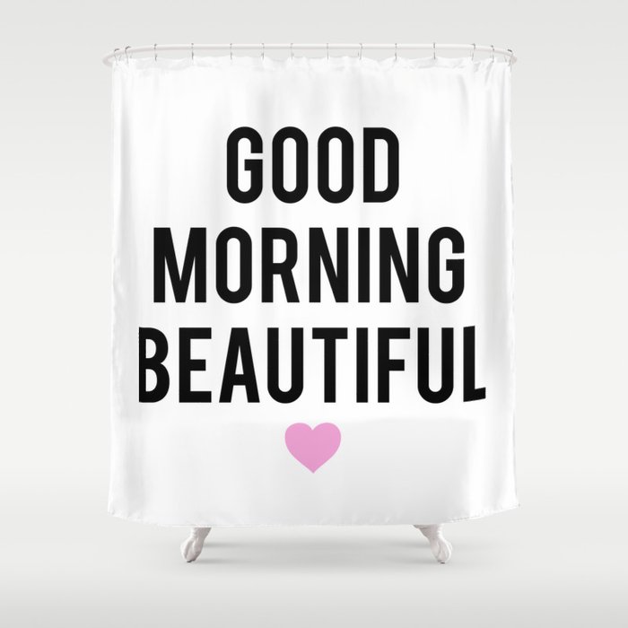 Good Morning Beautiful Shower Curtain