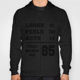 Looks Feels And Acts 85th Birthday Gift Idea Hoody