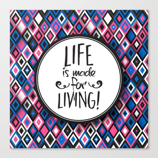 Life Is Made For Living Canvas Print