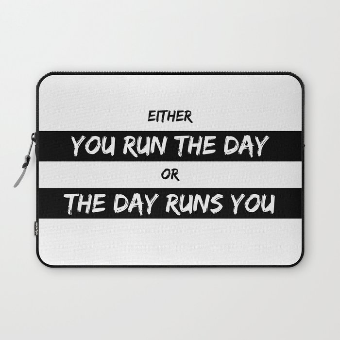 Either you run the day or the day runs you - Jim Rohn - Motivational Quote Laptop Sleeve