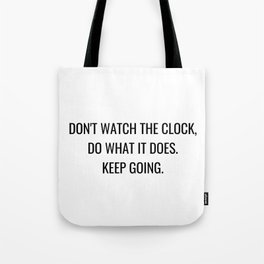 Don't watch the clock do what it does keep going Tote Bag