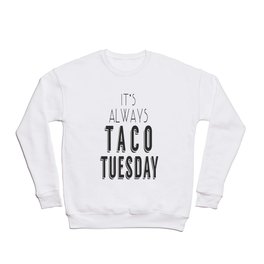 It's Always Taco Tuesday Crewneck Sweatshirt