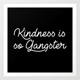 kindness is so gangster Art Print