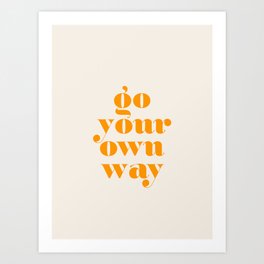 Go Your Own Way Art Print