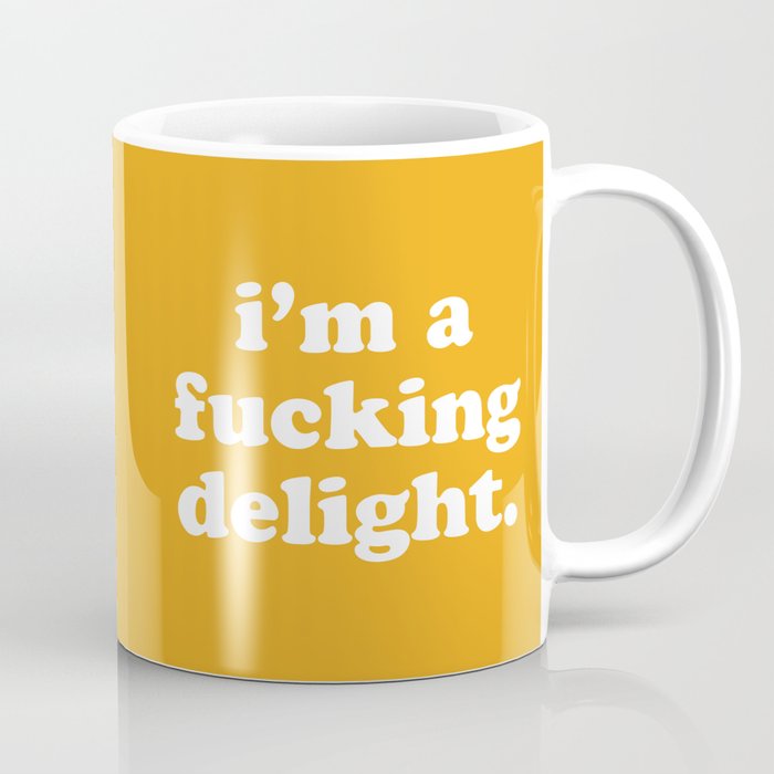 I'm A Fucking Delight Funny Offensive Quote Coffee Mug
