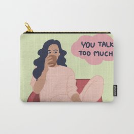 You talk too much Carry-All Pouch