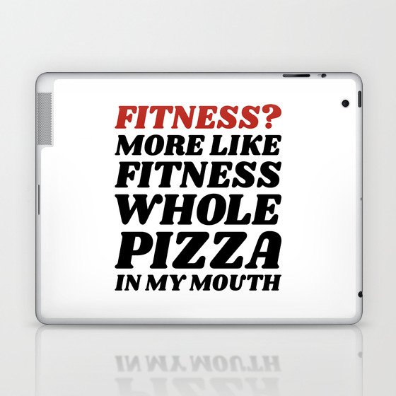 Fitness? More Like Fitness Whole Pizza In My Mouth Laptop & iPad Skin