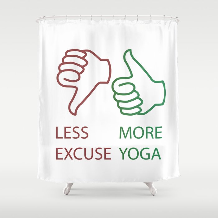 Yoga quotes Less excuse More yoga Shower Curtain