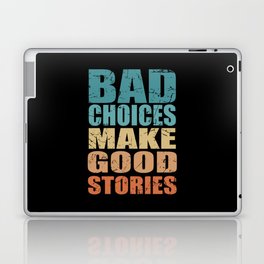 Bad Choices Make Good Stories Laptop Skin