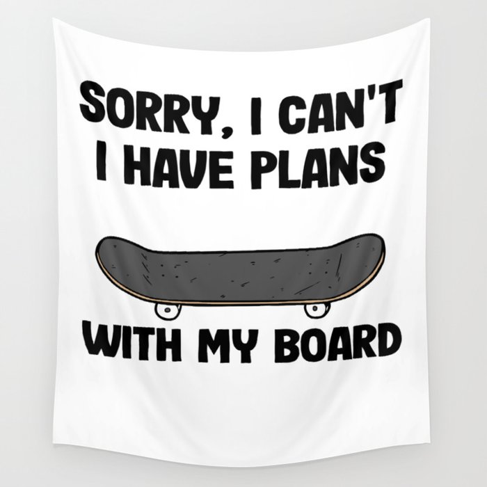 Sorry I Can't I Have Plans With My Board Funny Skateboard Wall Tapestry