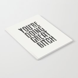 You're Doing Great Bitch Notebook