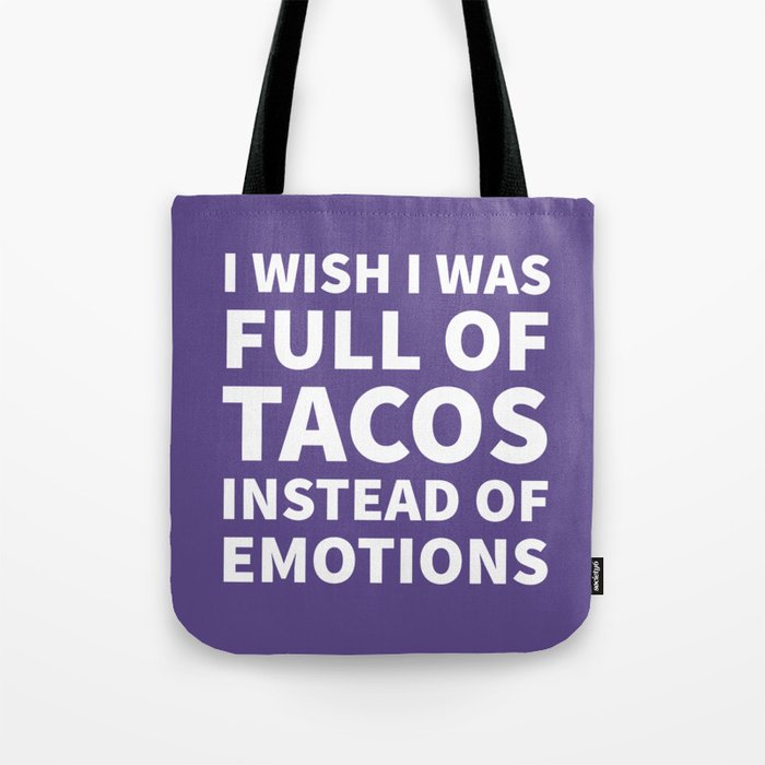 I Wish I Was Full of Tacos Instead of Emotions (Ultra Violet) Tote Bag