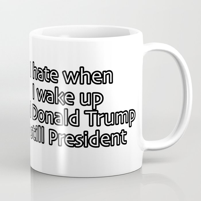 Donald Trump is still President Coffee Mug