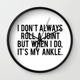 I Don't Always Roll A Joint But When I Do, It's My Ankle. Wall Clock