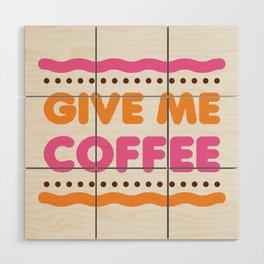 Give Me Coffee - White Wood Wall Art