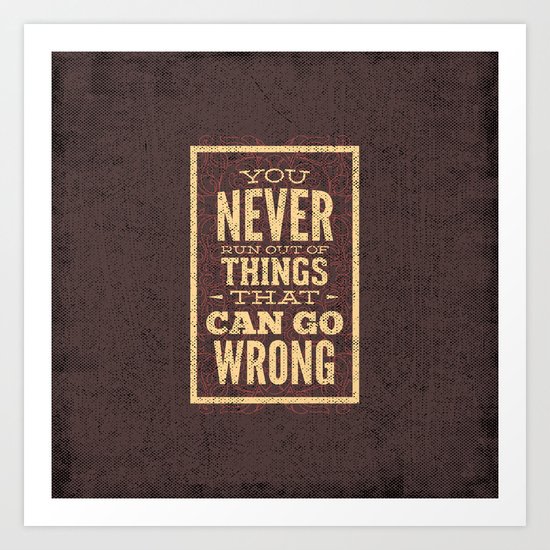 YOU never run out of things that can go wrong- Typography Art Print