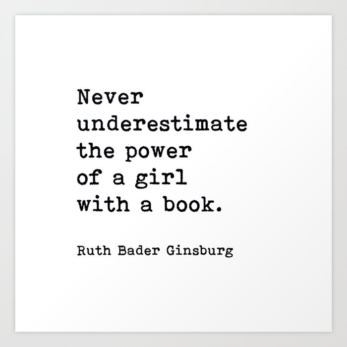 Never Underestimate The Power Of A Girl With A Book, Ruth Bader Ginsburg, Motivational Quote, Art Print