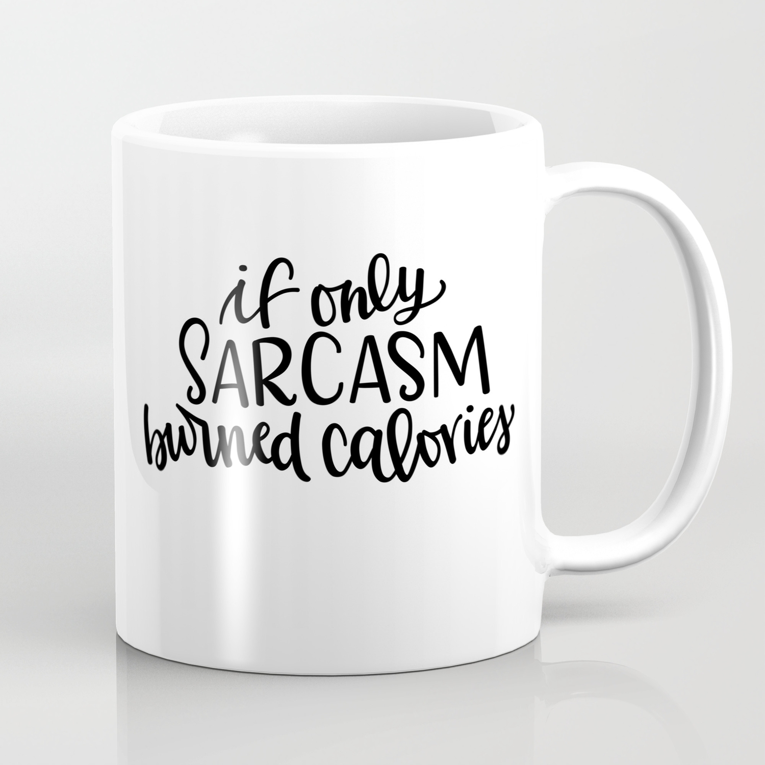 Coffee Mug If Only Sarcasm Burned Calories Mug Sarcastic Gift Funny Mug