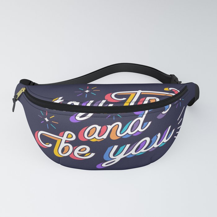 Stay true and be you Fanny Pack