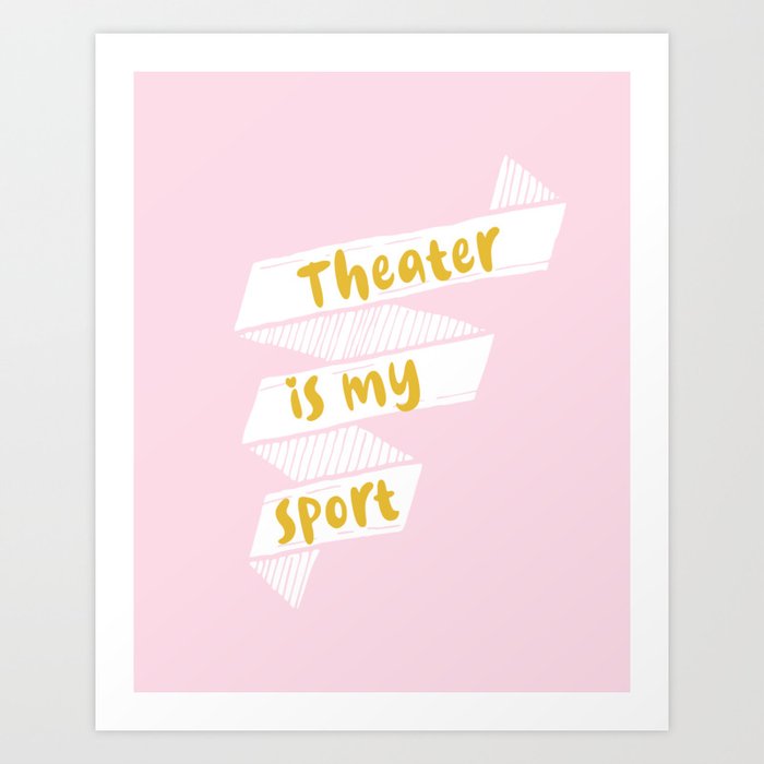 Theater is My Sport Banner Art Print