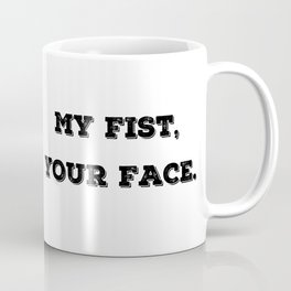 My Fist, Your Face Mug