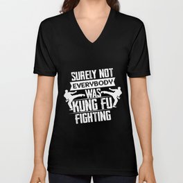 Surely Not Everybody Was Not Kung Fu Fighting V Neck T Shirt
