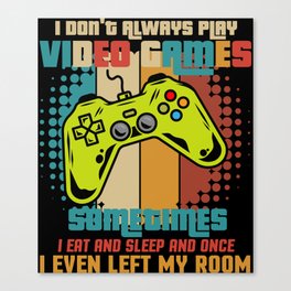 I Don't Always Play Video Games Canvas Print