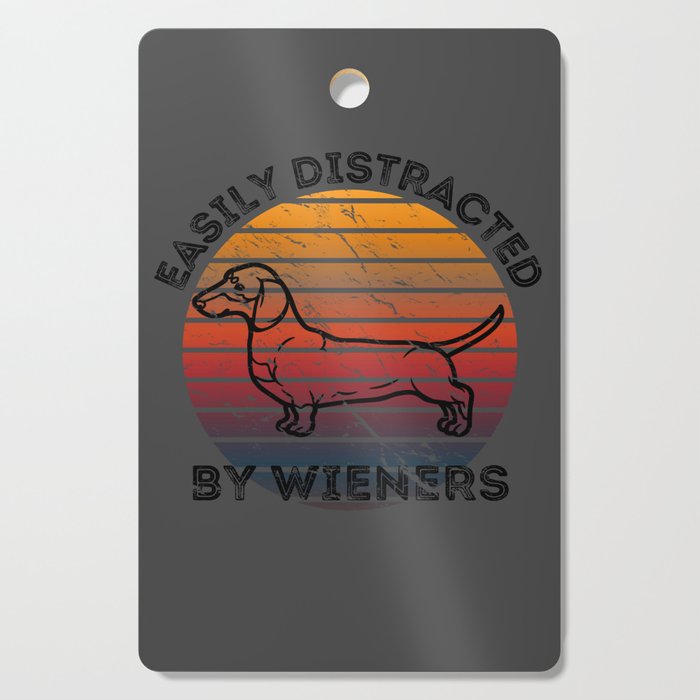 Easily Distracted by Wiener Dogs for Dachshund Fans and Dog Owners Cutting Board