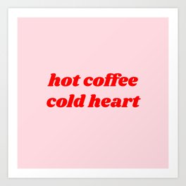 hot coffee cold heart Art Print