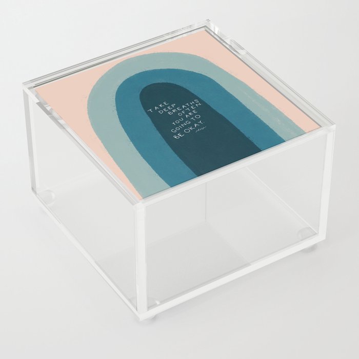 "Take Deep Breaths Often. You Are Going To Be Okay." Acrylic Box