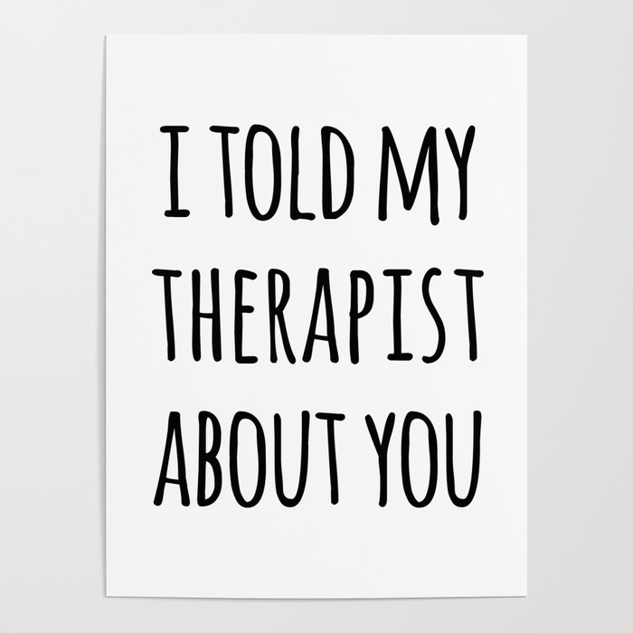 Told My Therapist Funny Quote Poster