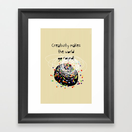 Creativity makes the world go round! Framed Art Print